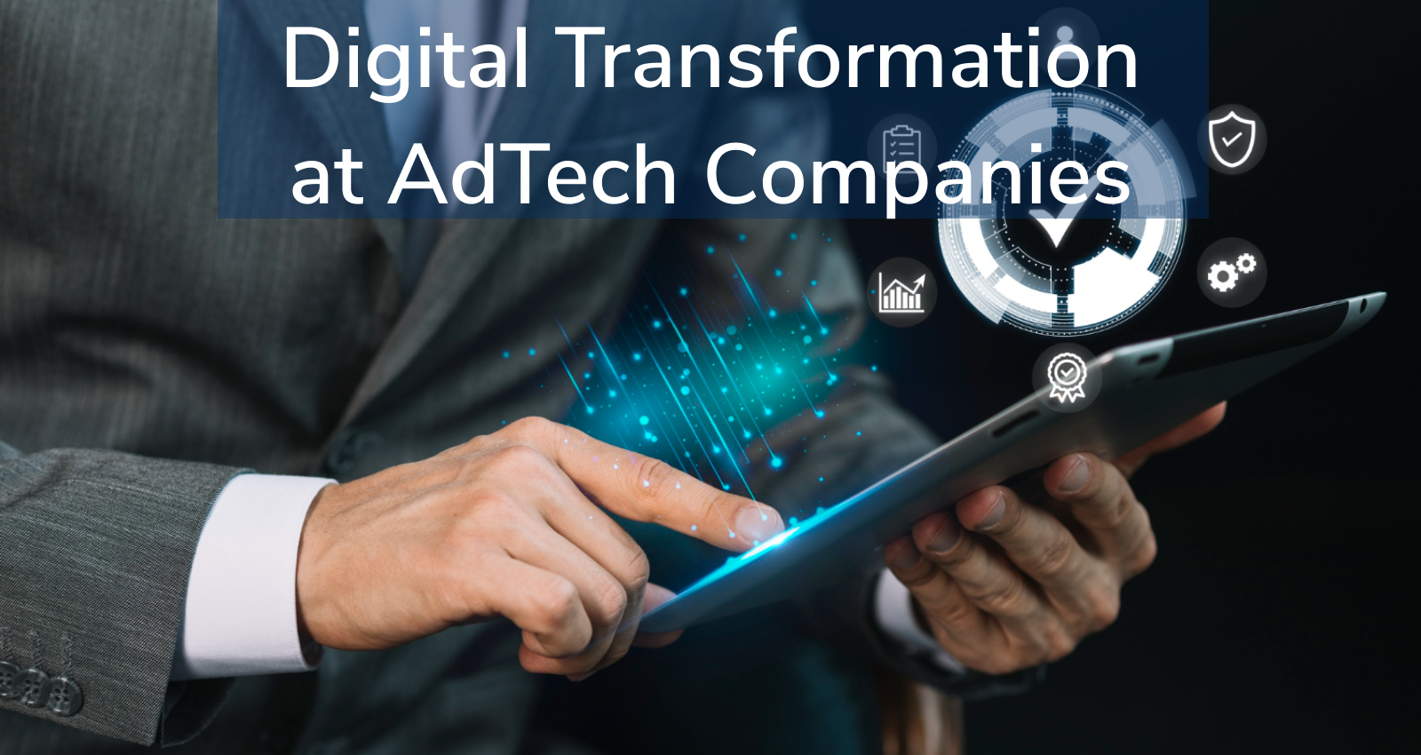 AdTech Companies, Digital Transformation at AdTech Companies, Benefits of Digital Transformation, Digital Marketing for AdTech Companies