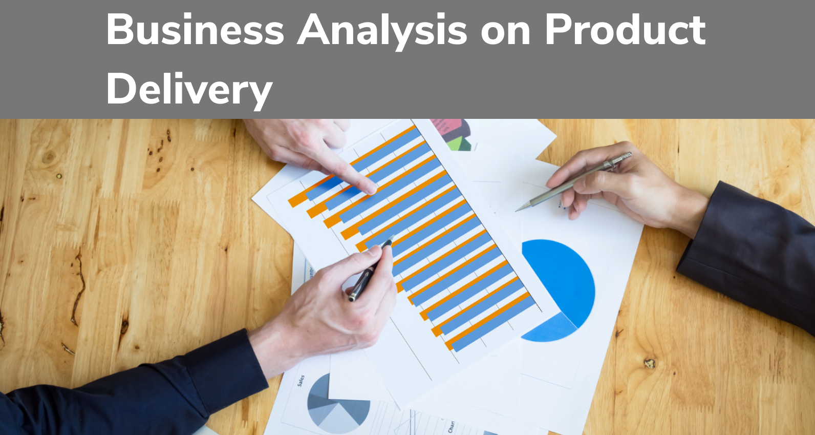 Business Analytics, Business Analysis on Successful product delivery, Benefits of business analysis