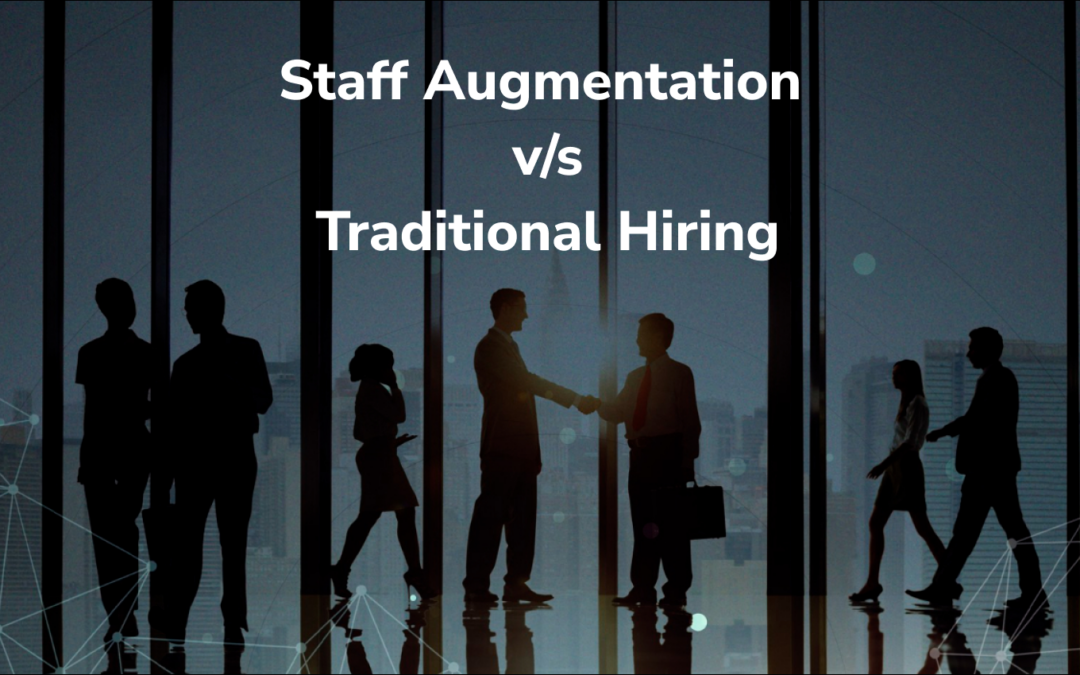 Staff Augmentation vs Traditional Hiring: Which Is Right?